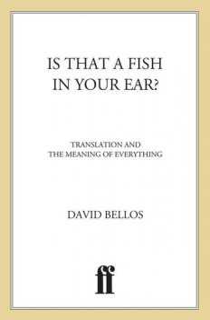 Is That a Fish in Your Ear?, David Bellos