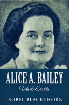 Alice A. Bailey – Vita & Eredità, Isobel Blackthorn