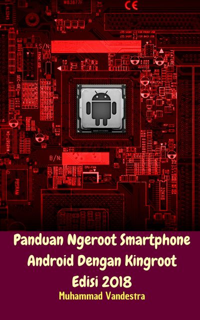 Panduan Ngeroot Smartphone Android Dengan Kingroot Edisi 2018, Muhammad Vandestra