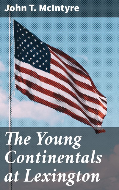 The Young Continentals at Lexington, John T.McIntyre