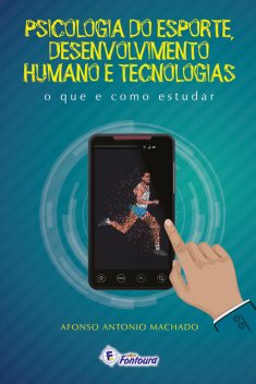 Psicologia do esporte, desenvolvimento humano e tecnologias, Afonso Antônio Machado