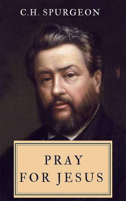 Pray For Jesus, C.H.Spurgeon