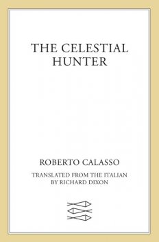 The Celestial Hunter, Roberto Calasso