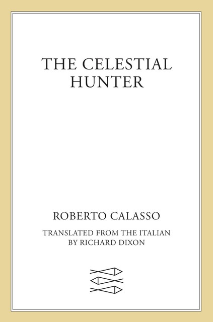 The Celestial Hunter, Roberto Calasso