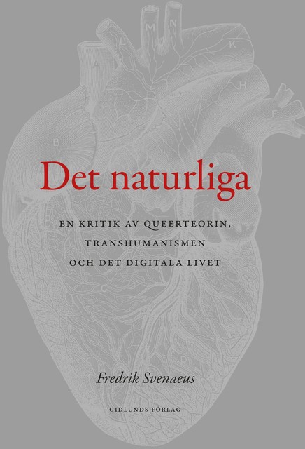 Det naturliga : en kritik av queerteorin, transhumanismen och det digitala livet, Fredrik Svenaeus