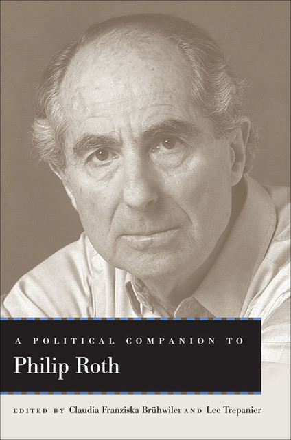 A Political Companion to Philip Roth, Lee Trepanier, Claudia Franziska Brühwiler