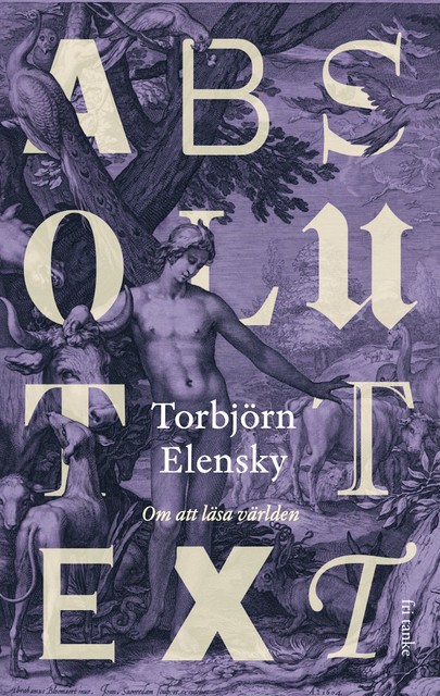 Absolut text : Om att läsa världen, Torbjörn Elensky