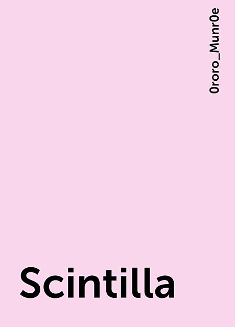 Scintilla, 0roro_Munr0e