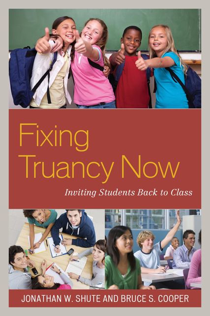 Fixing Truancy Now, Bruce S. Cooper, Jonathan Shute