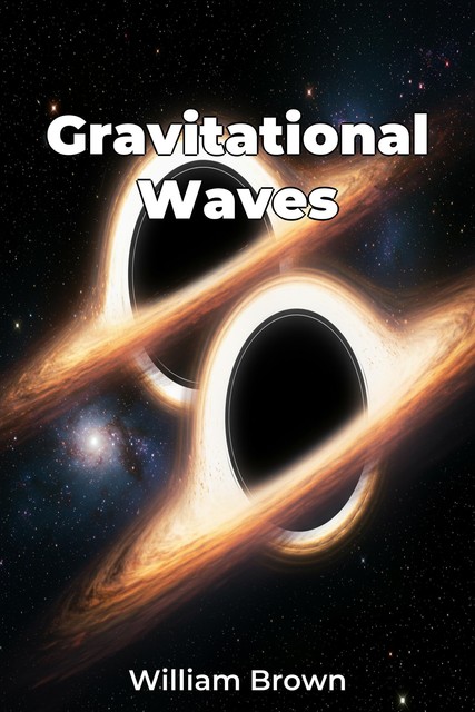 Gravitational Waves, William Brown