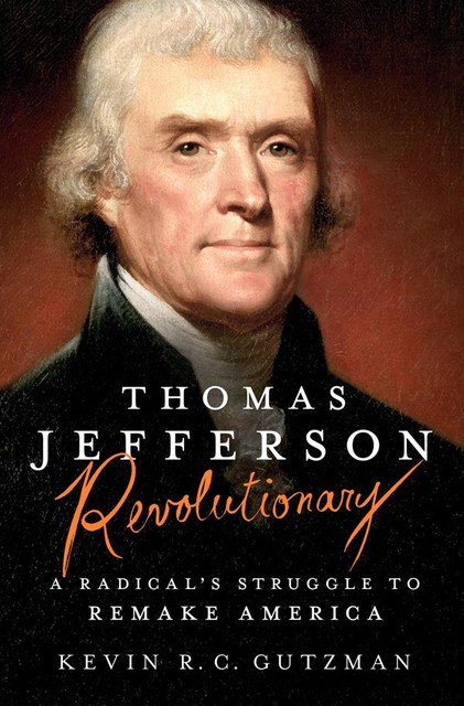 Thomas Jefferson—Revolutionary, Kevin Gutzman