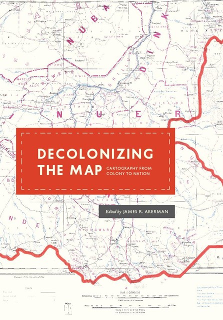 Decolonizing the Map, James R. Akerman