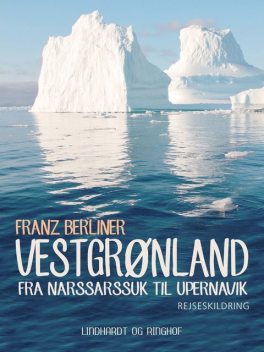 Vestgrønland: fra Narssarssuk til Upernavik, Franz Berliner