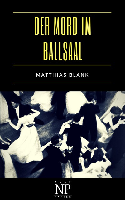 Der Mord im Ballsaal: Kriminalroman, Matthias Blank