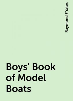 Boys' Book of Model Boats, Raymond F.Yates