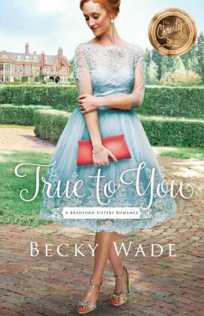 True to You (A Bradford Sisters Romance Book #1), Becky Wade