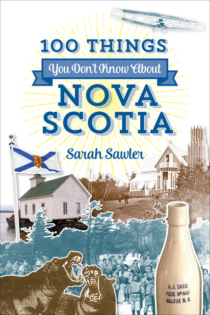 100 Things You Don't Know About Nova Scotia, Sarah Sawler