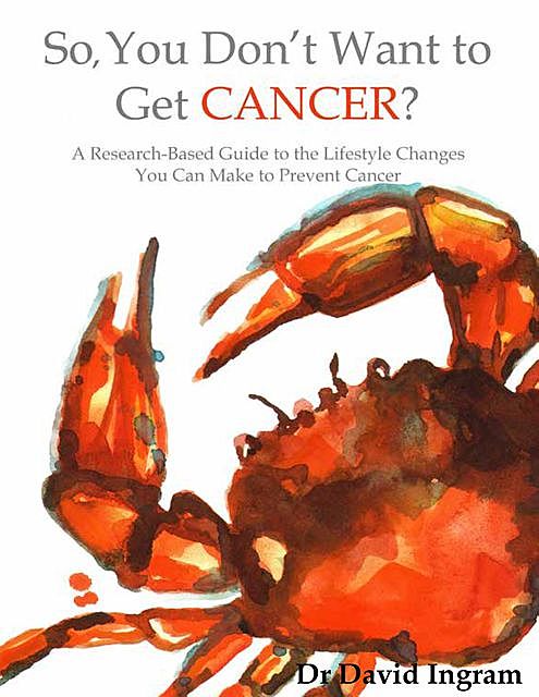 So, You Don't Want To Get CANCER, David Ingram