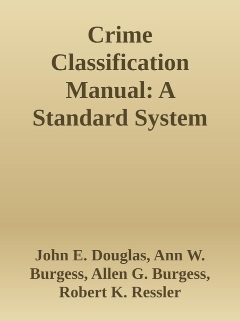 Crime Classification Manual, John Douglas, Allen G.Burgess, Ann W.Burgess, Robert K.Ressler