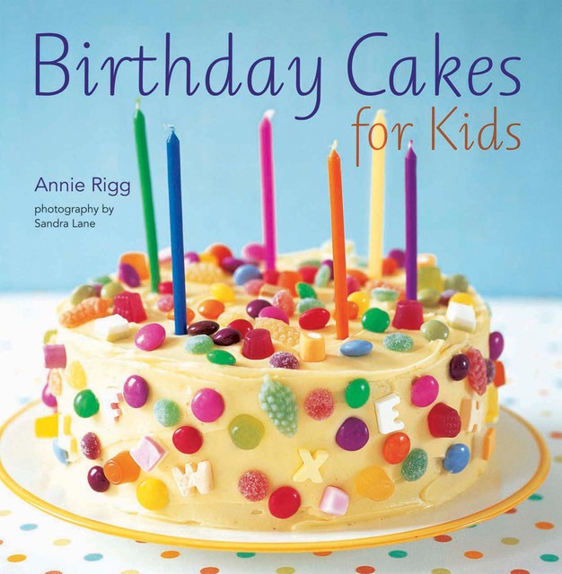 Birthday Cakes for Kids, Annie Rigg