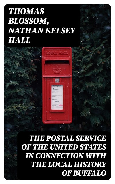 The Postal Service of the United States in Connection with the Local History of Buffalo, Nathan Kelsey Hall, Thomas Blossom