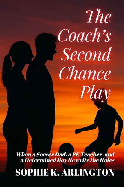 The Coach’s Second Chance Play, Sophie K. Arlington