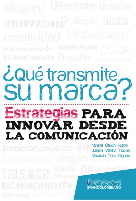 Qué transmite su marca? Estrategias para innovar desde la comunicación, Juliana Villalba, Mauricio Toro, Mireya Barón