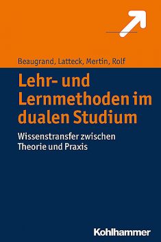 Lehr- und Lernmethoden im dualen Studium, Andreas Beaugrand, Ariane Rolf, Matthias Mertin, Änne-Dörte Latteck