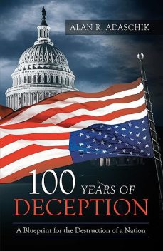 100 Years of Deception, Alan R Adaschik