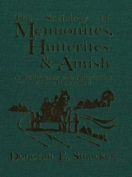The Sociology of Mennonites, Hutterites and Amish, Donovan E. Smucker