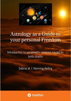 Astrology as a Guide to your personal Freedom, Sabine M.I. Henning-Helbig