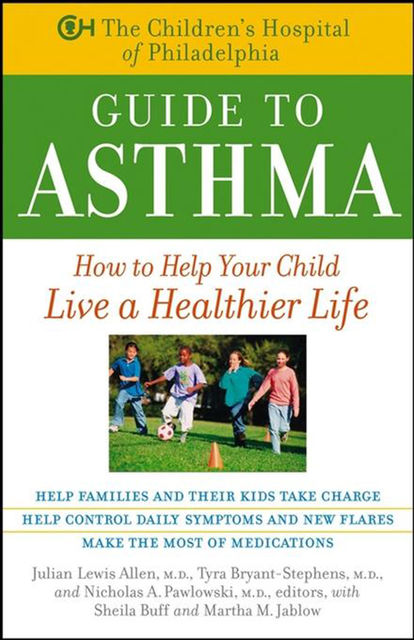 The Children's Hospital of Philadelphia Guide to Asthma, Julian Lewis Allen, Martha M.Jablow, Nicholas A.Pawlowski, Sheila Buff, Tyra Bryant-Stephens
