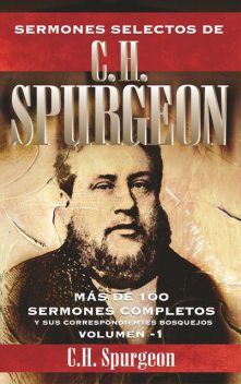 Sermones selectos de C. H. Spurgeon Vol. 1, Charles Spurgeon
