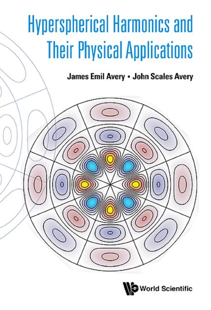 Hyperspherical Harmonics and Their Physical Applications, John Scales Avery, James Avery