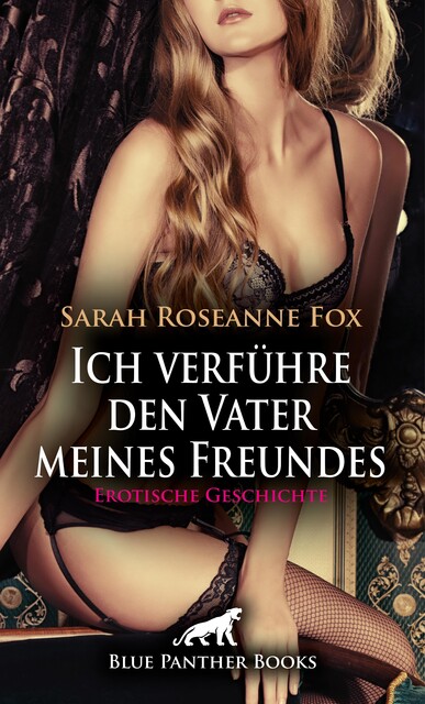 Ich verführe den Vater meines Freundes | Erotische Geschichte, Sarah Roseanne Fox