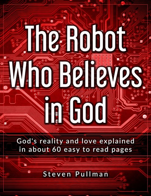 The Robot Who Believes In God, Steve Pullman