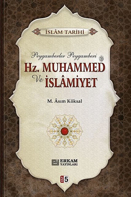 Hz. Muhammed ve İslamiyet – 5, M. Asım Köksal