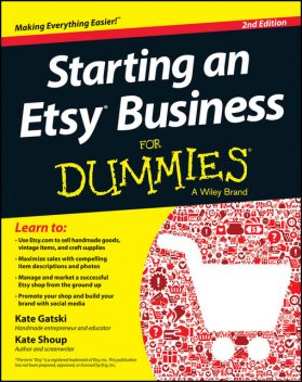 Starting an Etsy Business For Dummies, Kate Shoup, Kate Gatski