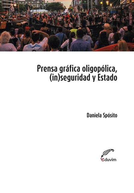 Prensa oligopólica, (in)seguridad y Estado, Daniela Sposito