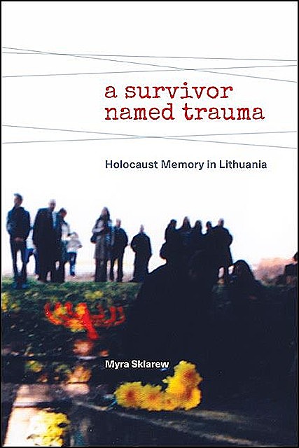 Survivor Named Trauma, A, Myra Sklarew