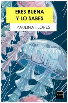 Eres buena y lo sabes, Paulina Flores