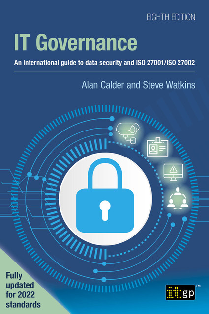 IT Governance – An international guide to data security and ISO 27001/ISO 27002, Eighth edition, Steve Watkins, Alan Calder