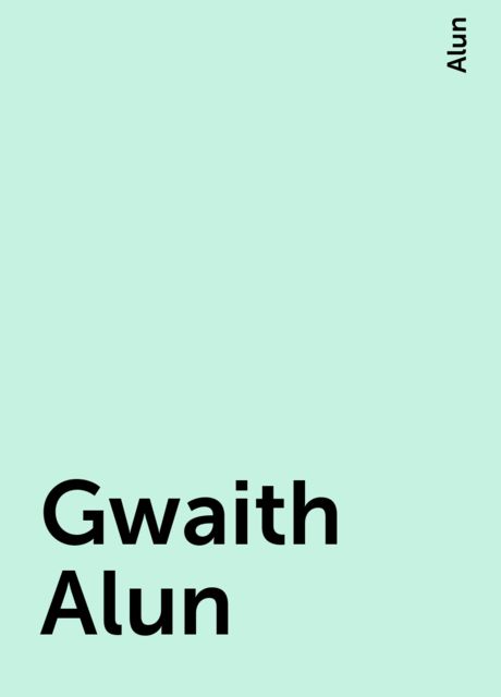 Gwaith Alun, Alun
