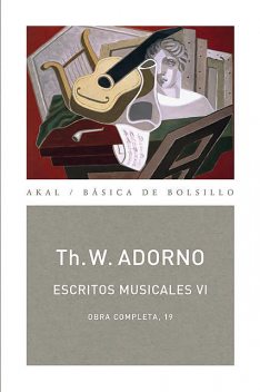 Escritos musicales VI, Theodor W.Adorno