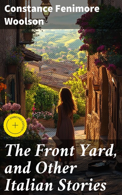 The Front Yard, and Other Italian Stories, Constance Fenimore Woolson