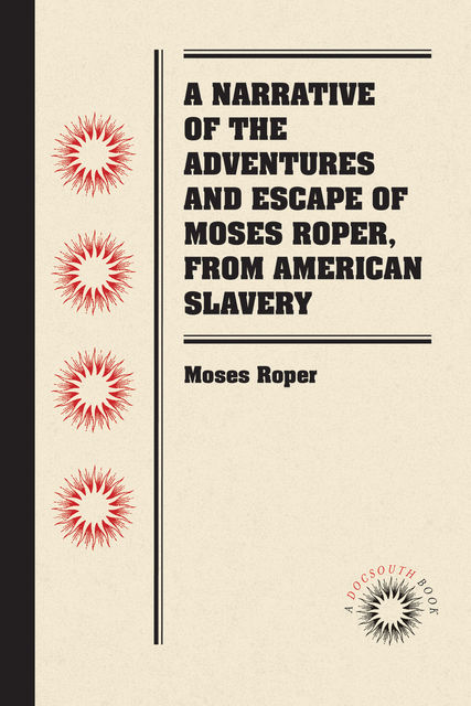 A Narrative of the Adventures and Escape of Moses Roper, from American Slavery, Moses Roper