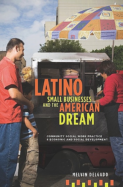 Latino Small Businesses and the American Dream, Melvin Delgado