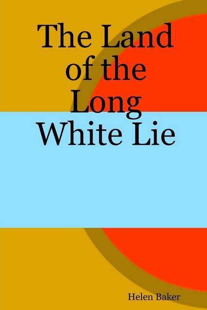 The Land of the Long White Lie, Helen Baker