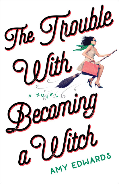 The Trouble with Becoming a Witch, Amy Edwards