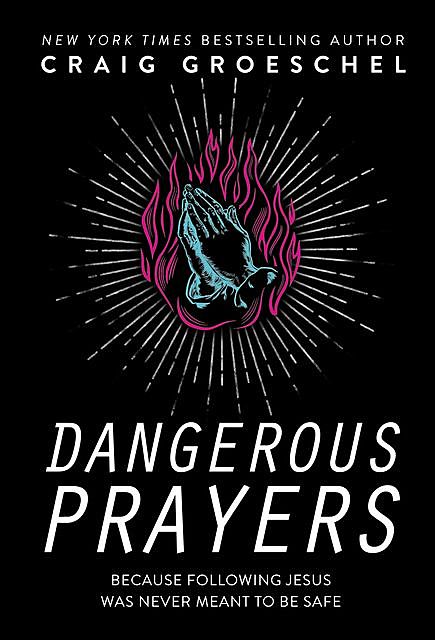 Dangerous Prayers, Craig Groeschel